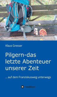 Pilgern - das letzte Abenteuer unserer Zeit (eBook, ePUB) - Gresser, Klaus