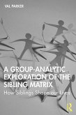 A Group-Analytic Exploration of the Sibling Matrix (eBook, PDF)