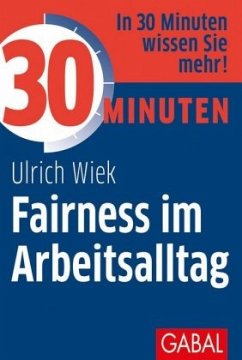 30 Minuten Fairness im Arbeitsalltag - Wiek, Ulrich