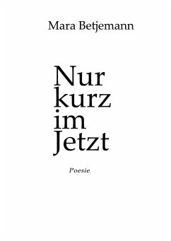 Nur kurz im Jetzt - Betjemann, Mara