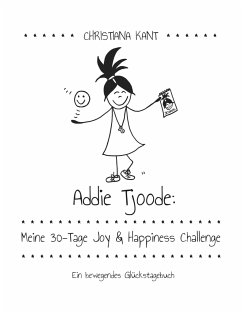 Addie Tjoode: Meine 30-Tage Joy und Happiness Challenge - Kant, Christiana