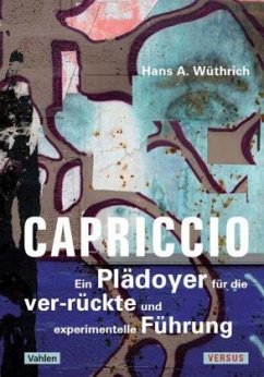 Capriccio - Ein Plädoyer für die ver-rückte und experimentelle Führung - Wüthrich, Hans A.