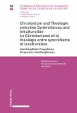 Christentum und Theologie zwischen Synkretismus und Inkulturation / Le Christianisme et la théologie entre syncrétisme et inculturation