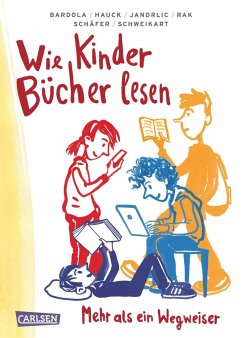 Wie Kinder Bücher lesen - Rak, Alexandra; Bardola, Nicola; Senter Kreis; Hauck, Stefan; Jandrlic, Mladen; Schäfer, Christoph; Schweikart, Ralf