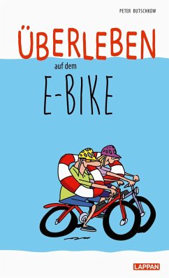 Überleben auf dem E-Bike: Humorvolle Geschichten und Cartoons rund ums E-Bike - Butschkow, Peter