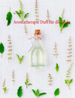 Aromatherapie Duft für die Seele - Marko, W. J.