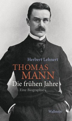 Thomas Mann. Die frühen Jahre - Lehnert, Herbert