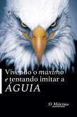 Vivendo o MÁXIMO e tentando imitar a ÁGUIA (eBook, ePUB)