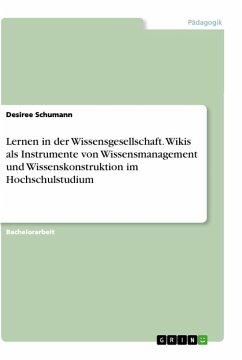Lernen in der Wissensgesellschaft. Wikis als Instrumente von Wissensmanagement und Wissenskonstruktion im Hochschulstudium - Schumann, Desiree