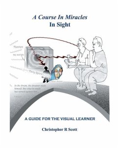 A Course In Miracles In Sight: A Guide For The Visual Learner - Scott, Christopher R.