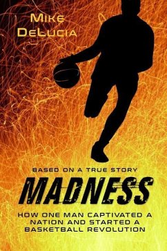 Madness: The Man Who Changed Basketball - Delucia, Mike