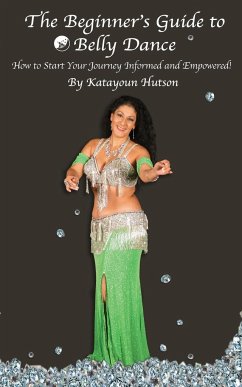 The Beginner's Guide to Belly Dance - Hutson, Katayoun