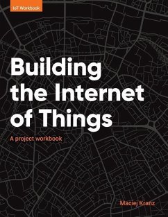 Building the Internet of Things: A project workbook - Kranz, Maciej