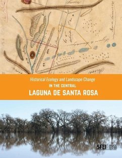 Historical Ecology and Landscape Change in the Central Laguna de Santa Rosa - Baumgarten, Sean; Grossinger, Robin; Erin, Beller