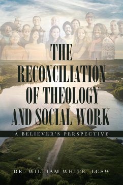 The Reconciliation of Theology and Social Work - White Lcsw, William