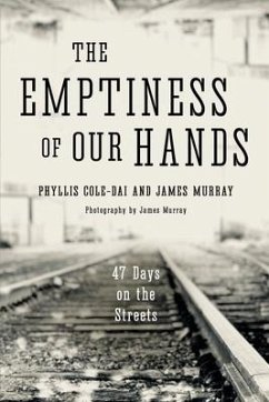 The Emptiness of Our Hands: 47 Days on the Streets - Murray, James; Cole-Dai, Phyllis