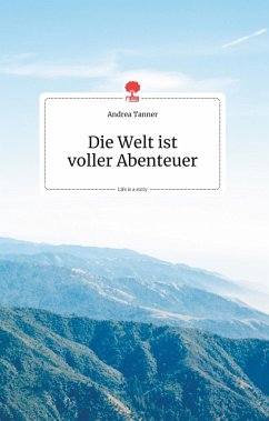 Die Welt ist voller Abenteuer. Life is a Story - story.one - Tanner, Andrea