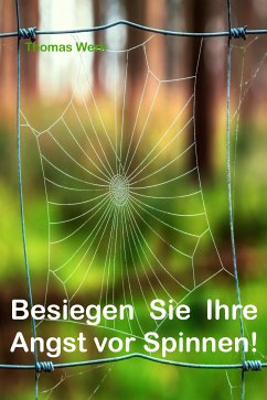 Besiegen Sie Ihre Angst vor Spinnen (eBook, ePUB) - Werk, Thomas