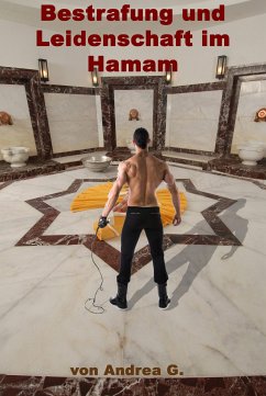 Bestrafung und Leidenschaft im Hamam (eBook, ePUB) - G., Andrea