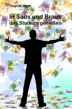 In Saus und Braus das Studium genießen (eBook, ePUB) - Werk, Thomas