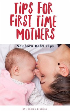 Cover Tips for First Time Mothers - Newborn Baby Tips (eBook, ePUB)