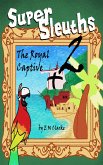 Super Sleuths and the Royal Captive (eBook, ePUB) Super Sleuths and the Royal Captive (eBook, ePUB)