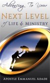Advancing To Your Next Level Of Life And Ministry (eBook, ePUB) Advancing To Your Next Level Of Life And Ministry (eBook, ePUB)