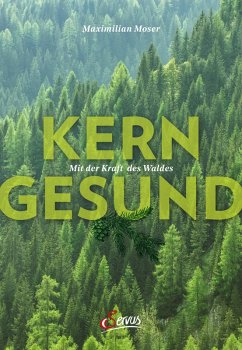 Kerngesund mit der Kraft des Waldes (eBook, ePUB) - Moser, Maximilian