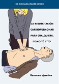 La Resucitación cardiopulmonal para cualquiera, como tú y yo. (eBook, ePUB) La Resucitación cardiopulmonal para cualquiera, como tú y yo. (eBook, ePUB)
