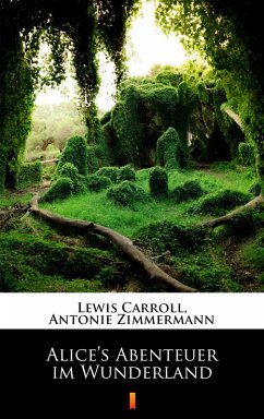 Alice's Abenteuer im Wunderland (eBook, ePUB) - Carroll, Lewis; Zimmermann, Antonie