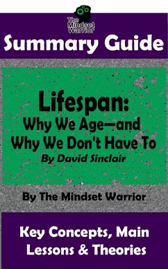 Summary Guide: Lifespan: Why We Age-and Why We Don't Have To: By David Sinclair   The Mindset Warrior Summary Guide ((Longevity, Anti-Aging, Inflammation, Epigenome)) (eBook, ePUB) - Warrior, The Mindset