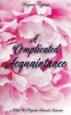 A Complicated Acquaintance: A Pride and Prejudice Sensual Intimate Novella (Mr. Darcy's Compromise, #2) (eBook, ePUB) A Complicated Acquaintance: A Pride and Prejudice Sensual Intimate Novella (Mr. Darcy's Compromise, #2) (eBook, ePUB)