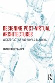 Designing Post-Virtual Architectures (eBook, ePUB)