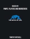 Raised By PIMPS. PLAYERS AND MURDERERS (eBook, ePUB)