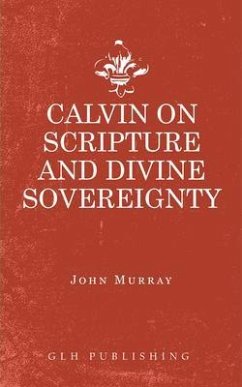 Calvin on Scripture and Divine Sovereignty (eBook, ePUB) - John, Murray