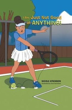 I Am Just Not Good at Anything! (eBook, ePUB) - Atkinson, Nicole I Am Just Not Good at Anything! (eBook, ePUB) - Atkinson, Nicole