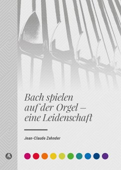 Bach spielen auf der Orgel - eine Leidenschaft - Zehnder, Jean-Claude