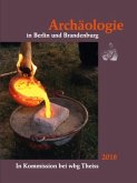 Archäologie in Berlin und Brandenburg 2018 Archäologie in Berlin und Brandenburg 2018