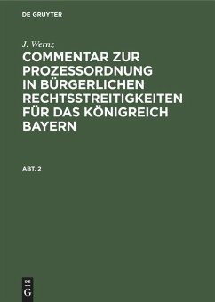 J. Wernz: Commentar zur Prozeßordnung in bürgerlichen Rechtsstreitigkeiten für das Königreich Bayern. Abt. 2 - Wernz, J.