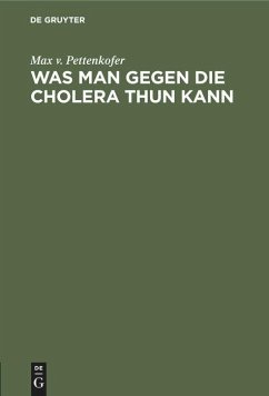 Was man gegen die Cholera thun kann - Pettenkofer, Max von