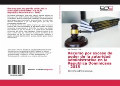 Recurso por exceso de poder de la autoridad administrativa en laRepublica Dominicana - 2015 - Carrasco Feliz, Julio