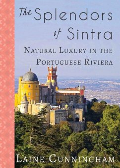 The Splendors of Sintra: Natural Luxury in the Portuguese Riviera - Cunningham, Laine