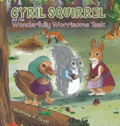 Cyril Squirrel and the Wonderfully Worrisome Task - Scott, Matthew A.