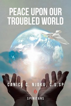 Peace Upon Our Troubled World - Njoku, C. S. Sp Canice C.