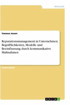 Reputationsmanagement in Unternehmen. Begrifflichkeiten, Modelle und Beeinflussung durch kommunikative Maßnahmen - Jessen, Vanessa
