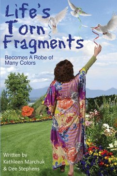 Life's Torn Fragments Becomes a Robe of Many Colors - Marchuk, Kathleen; Stephens, Dee