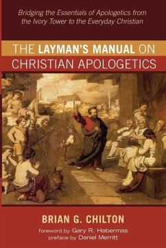 The Layman's Manual on Christian Apologetics - Chilton, Brian G.