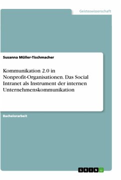 Kommunikation 2.0 in Nonprofit-Organisationen. Das Social Intranet als Instrument der internen Unternehmenskommunikation - Müller-Tischmacher, Susanna