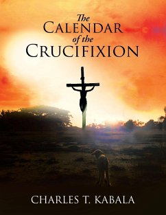 The Calendar of the Crucifixion - Kabala, Charles T.