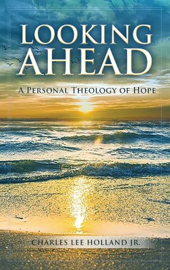 Looking Ahead: A Personal Theology of Hope - Holland, Charles Lee